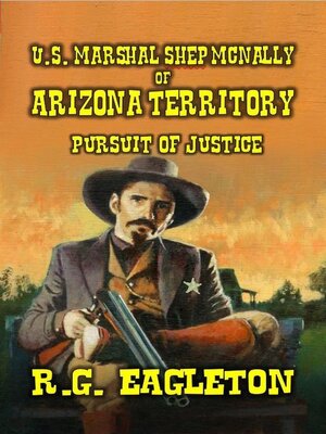 cover image of U.S. Marshal Shep McNally of Arizona Territory--Pursuit of Justice